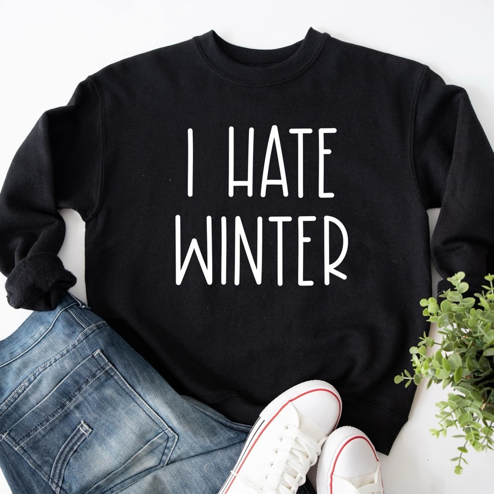 I Hate Winter Sweatshirt